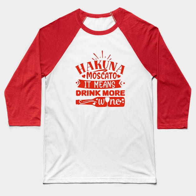 Wine - Hakuna Moscato It Means Drink More Wine Baseball T-Shirt by NoPlanB